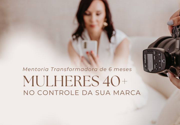 Mentoria Transformadora 6 Meses – Mulheres 40+ no Controle da Sua Marca